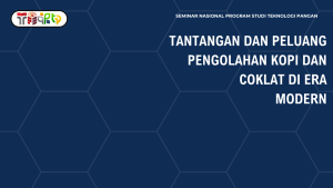 SEMINAR NASIONAL : PELUANG DAN TANTANGAN PENGOLAHAN KOPI DAN CACAO DI ERA MODERN